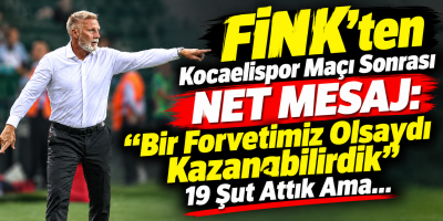 Fink’ten Kocaelispor Maçı Sonrası Net Mesaj: “Bir Forvetimiz Olsaydı Kazanabilirdik
